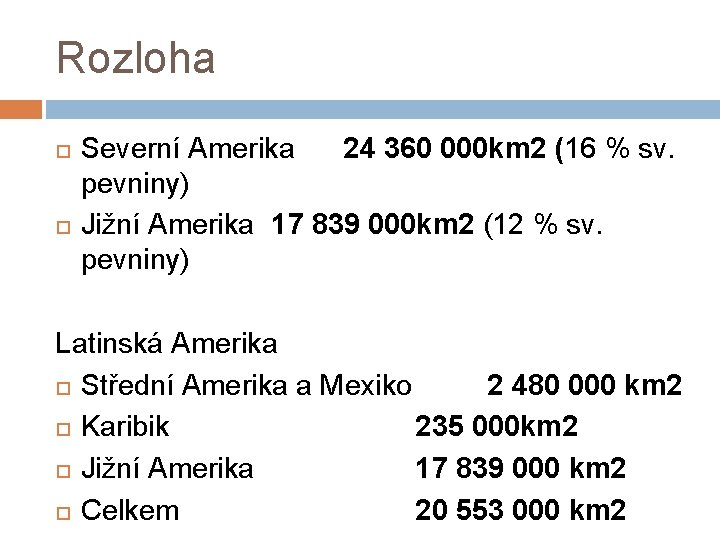 Rozloha Severní Amerika 24 360 000 km 2 (16 % sv. pevniny) Jižní Amerika