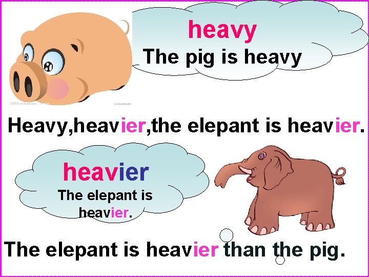 heavy The pig is heavy Heavy, heavier, the elepant is heavier The elepant is