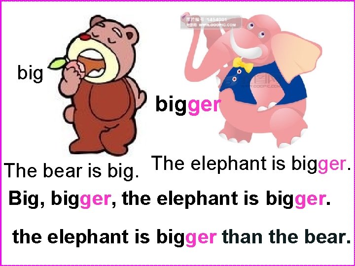 big bigger The elephant is bigger. The bear is big. Big, bigger, the elephant