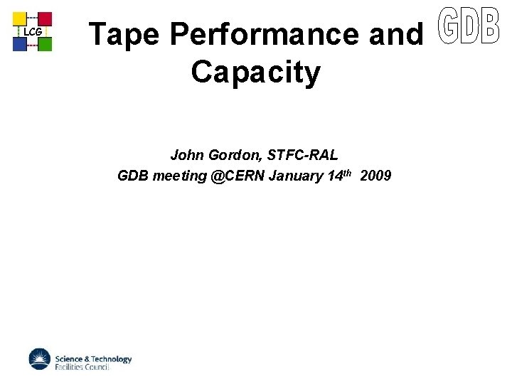 LCG Tape Performance and Capacity John Gordon, STFC-RAL GDB meeting @CERN January 14 th