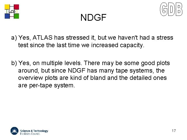 LCG NDGF a) Yes, ATLAS has stressed it, but we haven't had a stress