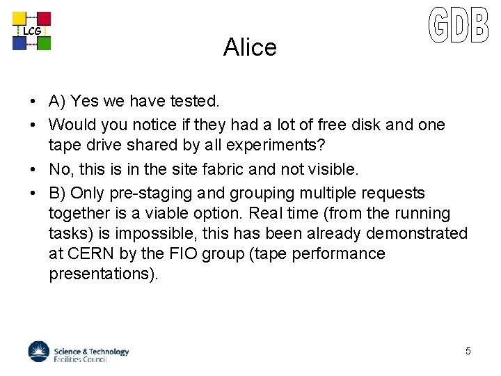 LCG Alice • A) Yes we have tested. • Would you notice if they