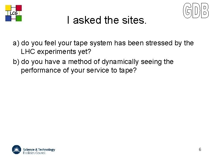 LCG I asked the sites. a) do you feel your tape system has been
