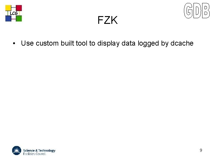 LCG FZK • Use custom built tool to display data logged by dcache 9