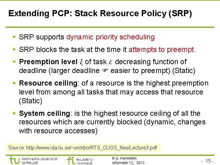 TU Dortmund Extending PCP: Stack Resource Policy (SRP) § SRP supports dynamic priority scheduling