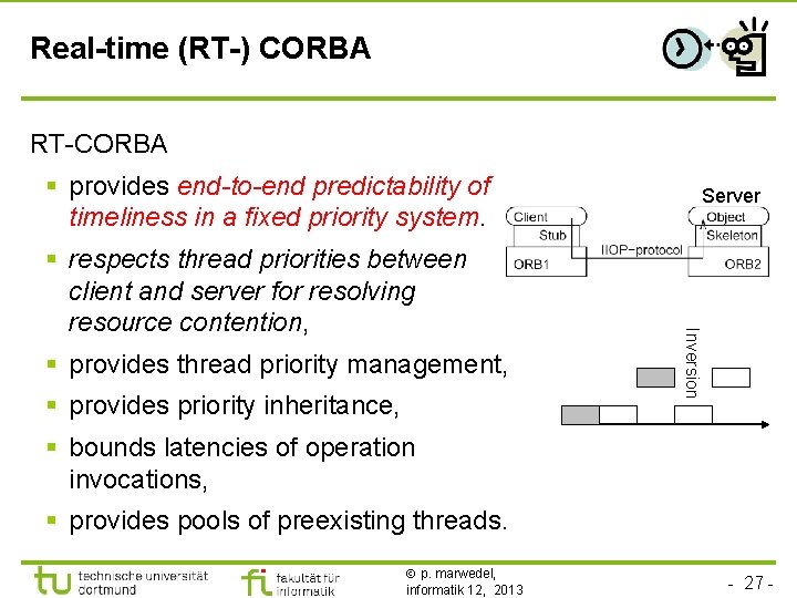 TU Dortmund Real-time (RT-) CORBA RT-CORBA § provides end-to-end predictability of timeliness in a