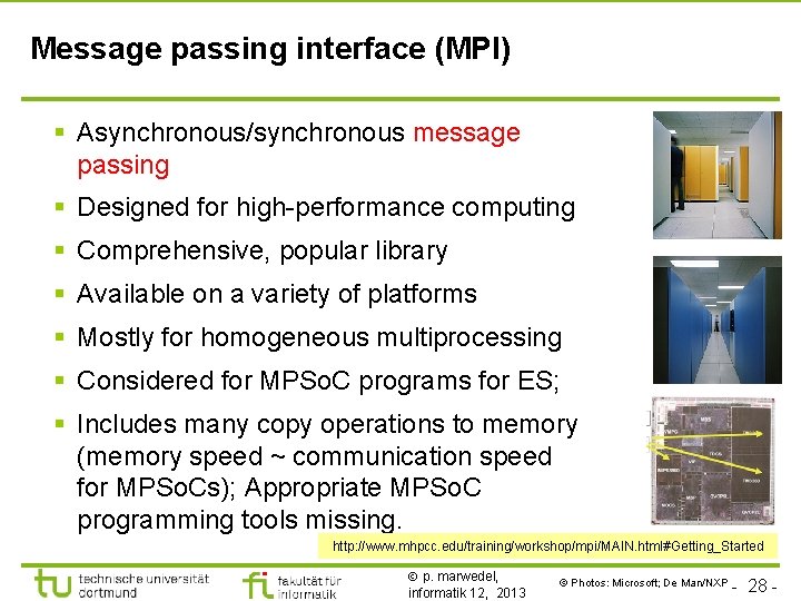 TU Dortmund Message passing interface (MPI) § Asynchronous/synchronous message passing § Designed for high-performance