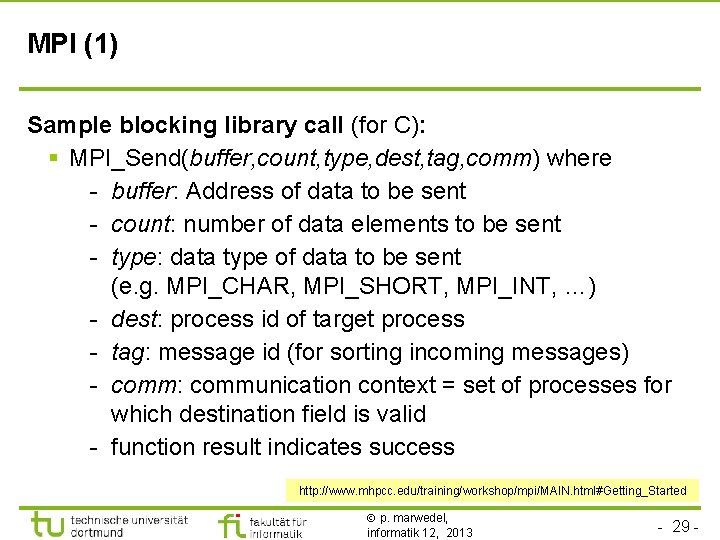 TU Dortmund MPI (1) Sample blocking library call (for C): § MPI_Send(buffer, count, type,