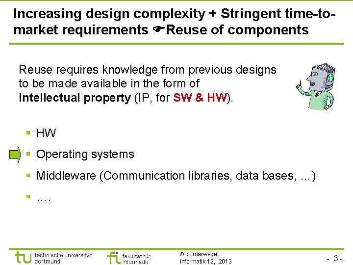 TU Dortmund Increasing design complexity + Stringent time-tomarket requirements Reuse of components Reuse requires