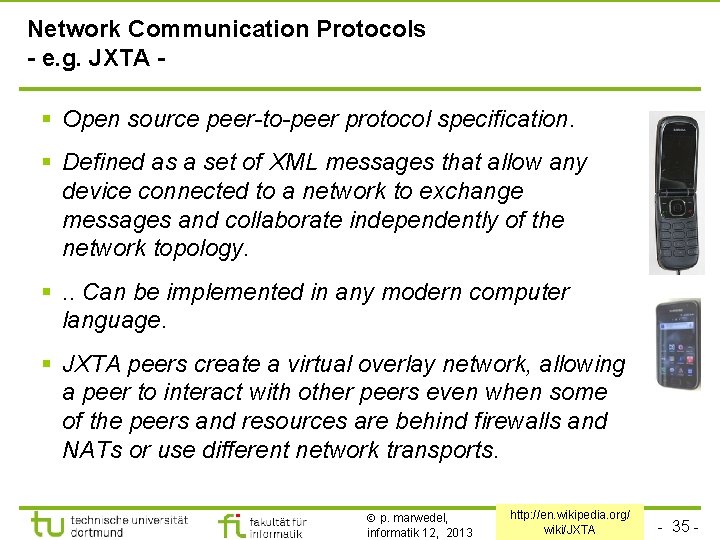 TU Dortmund Network Communication Protocols - e. g. JXTA - § Open source peer-to-peer