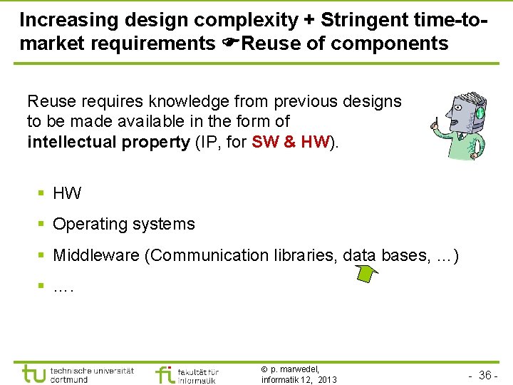 TU Dortmund Increasing design complexity + Stringent time-tomarket requirements Reuse of components Reuse requires