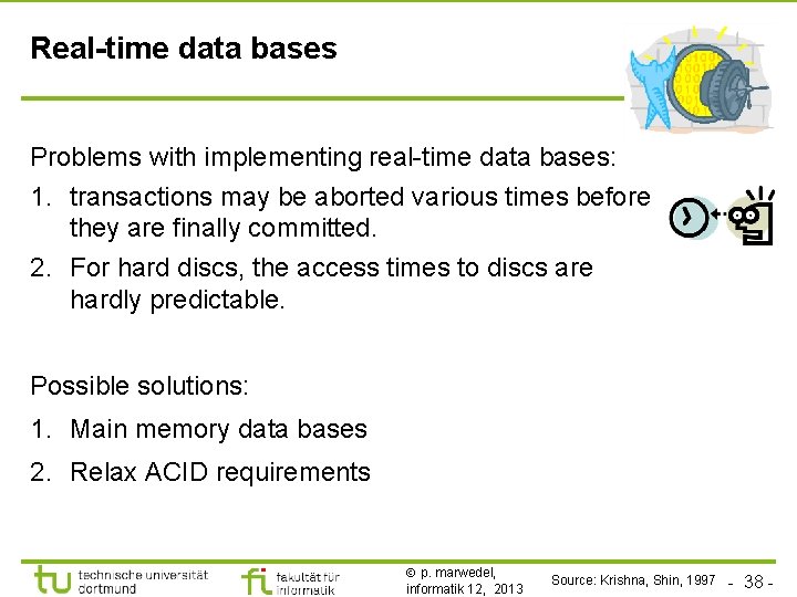 TU Dortmund Real-time data bases Problems with implementing real-time data bases: 1. transactions may