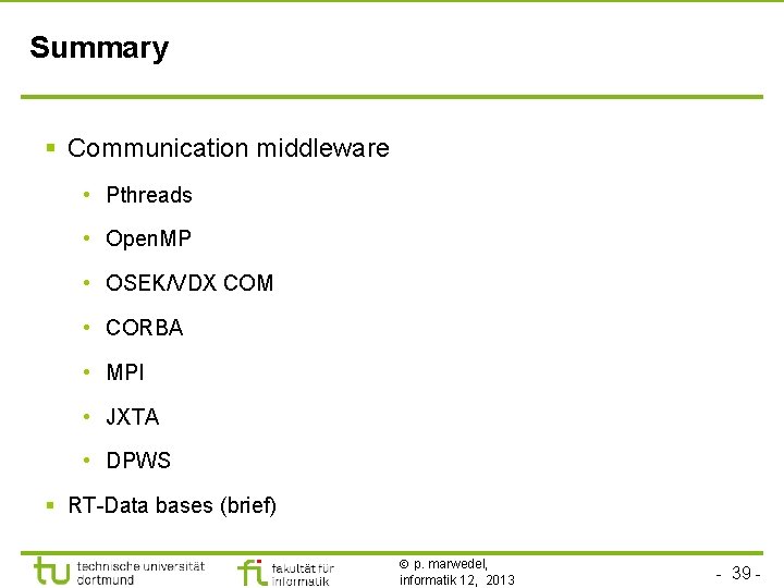 TU Dortmund Summary § Communication middleware • Pthreads • Open. MP • OSEK/VDX COM