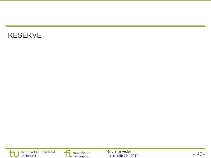 TU Dortmund RESERVE p. marwedel, informatik 12, 2013 - 40 - 