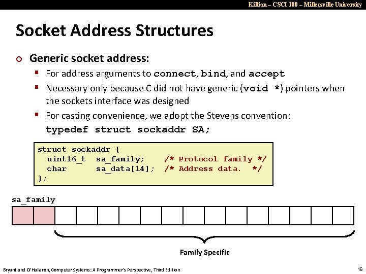 Killian – CSCI 380 – Millersville University Socket Address Structures ¢ Generic socket address: