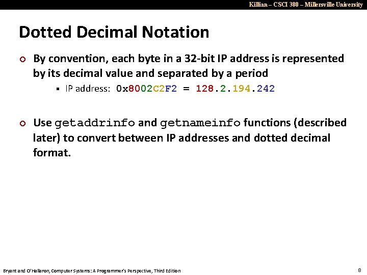 Killian – CSCI 380 – Millersville University Dotted Decimal Notation ¢ By convention, each