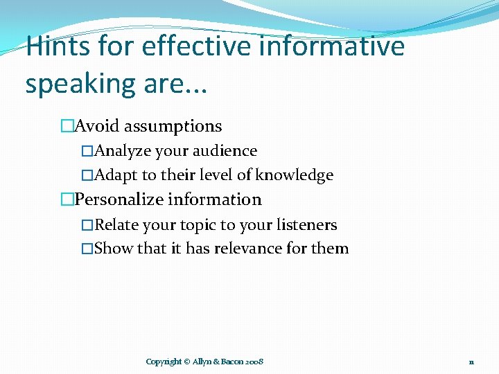 Hints for effective informative speaking are. . . �Avoid assumptions �Analyze your audience �Adapt