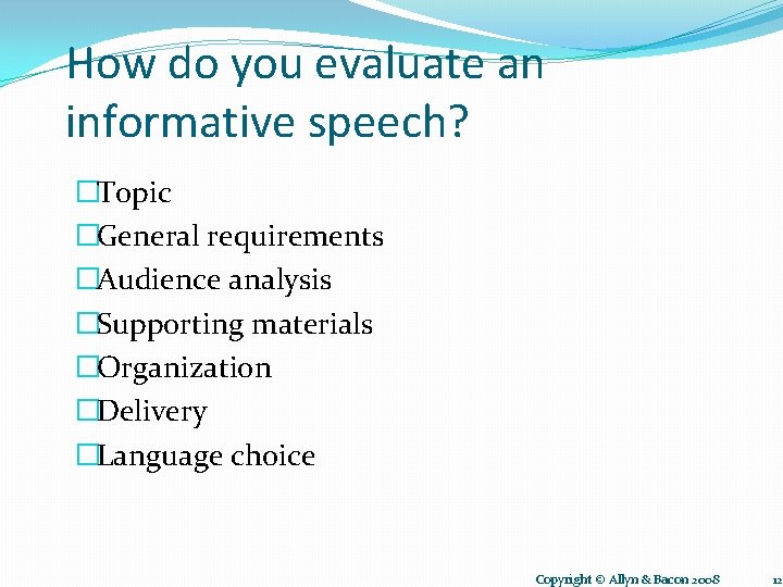 How do you evaluate an informative speech? �Topic �General requirements �Audience analysis �Supporting materials