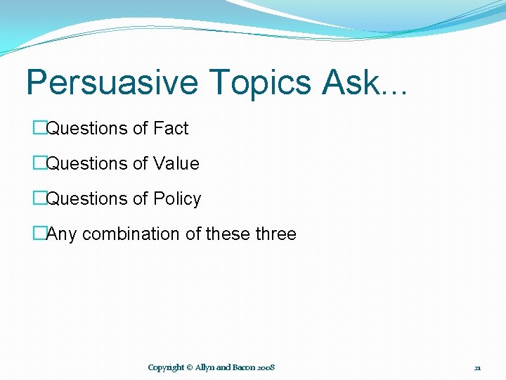 Persuasive Topics Ask. . . �Questions of Fact �Questions of Value �Questions of Policy