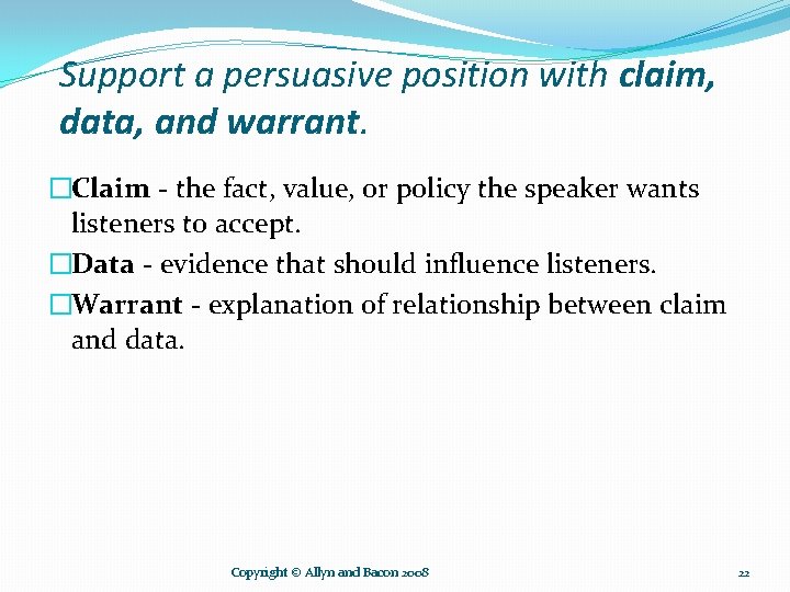 Support a persuasive position with claim, data, and warrant. �Claim - the fact, value,