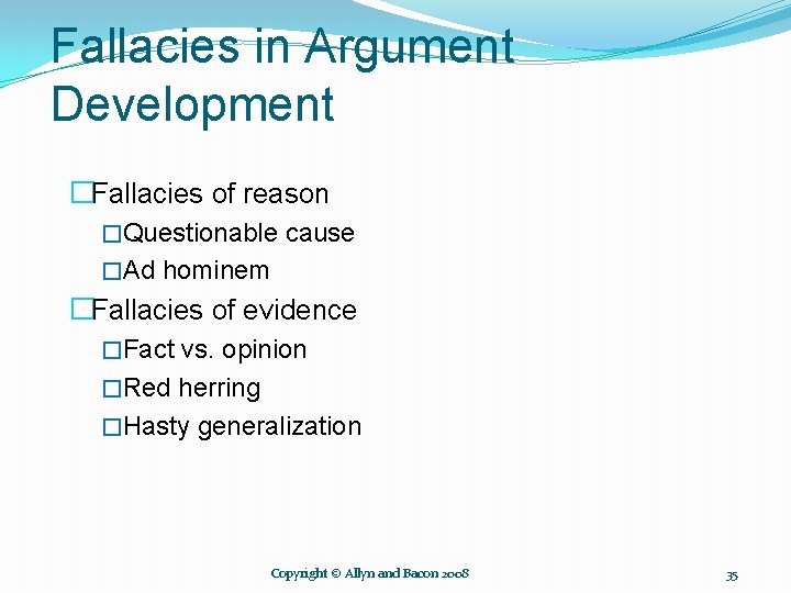 Fallacies in Argument Development �Fallacies of reason �Questionable cause �Ad hominem �Fallacies of evidence