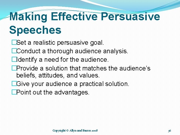 Making Effective Persuasive Speeches �Set a realistic persuasive goal. �Conduct a thorough audience analysis.