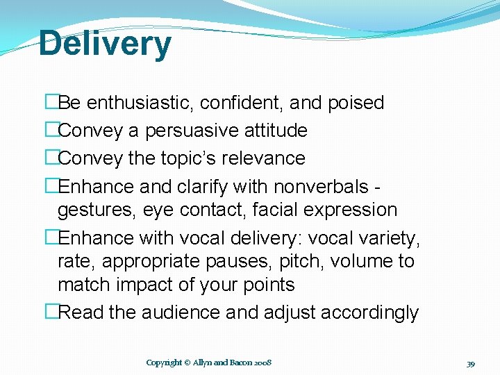 Delivery �Be enthusiastic, confident, and poised �Convey a persuasive attitude �Convey the topic’s relevance