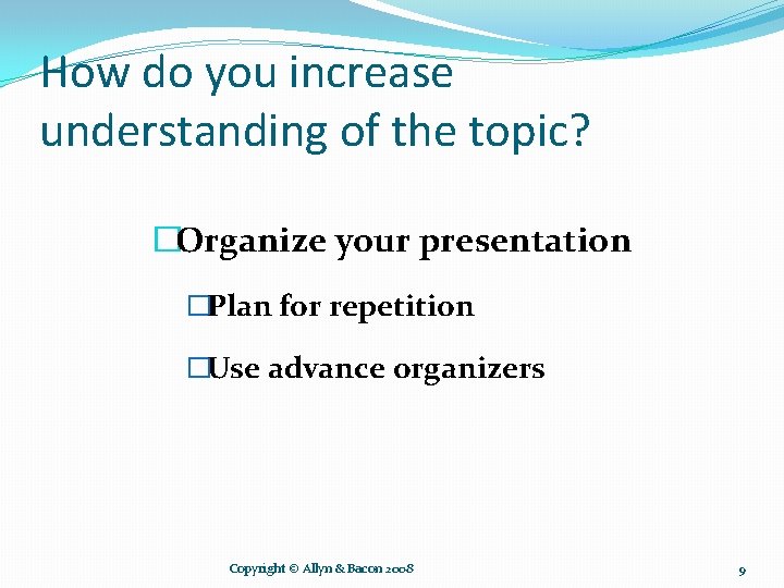 How do you increase understanding of the topic? �Organize your presentation �Plan for repetition