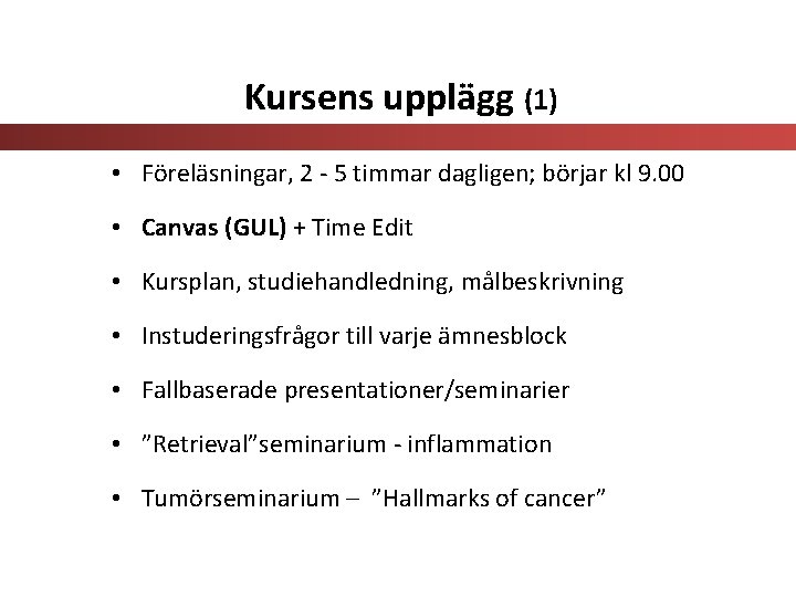 Kursens upplägg (1) • Föreläsningar, 2 - 5 timmar dagligen; börjar kl 9. 00