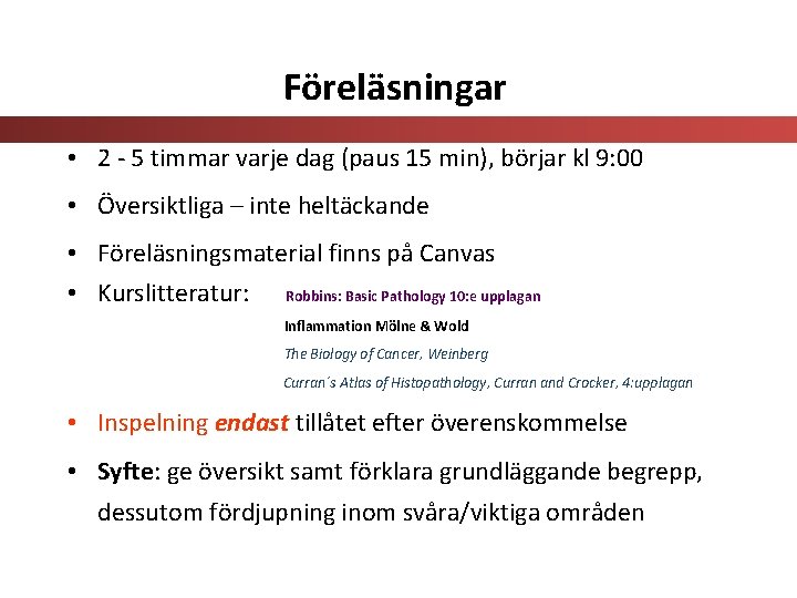 Föreläsningar • 2 - 5 timmar varje dag (paus 15 min), börjar kl 9: