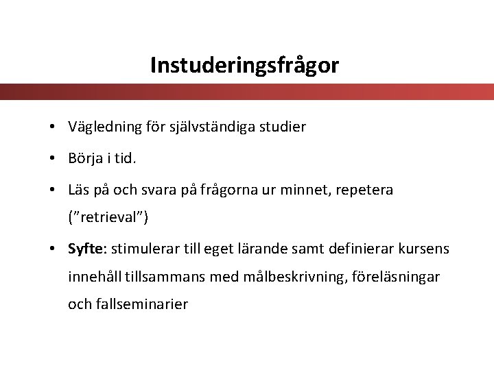 Instuderingsfrågor • Vägledning för självständiga studier • Börja i tid. • Läs på och