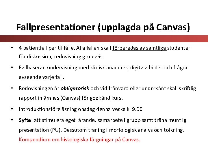 Fallpresentationer (upplagda på Canvas) • 4 patientfall per tillfälle. Alla fallen skall förberedas av