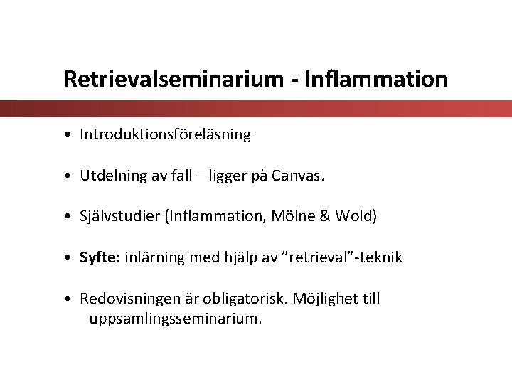 Retrievalseminarium - Inflammation • Introduktionsföreläsning • Utdelning av fall – ligger på Canvas. •