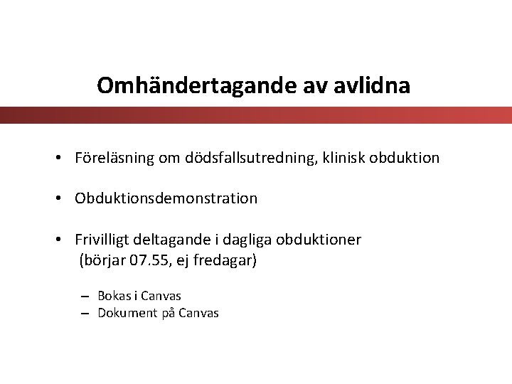 Omhändertagande av avlidna • Föreläsning om dödsfallsutredning, klinisk obduktion • Obduktionsdemonstration • Frivilligt deltagande