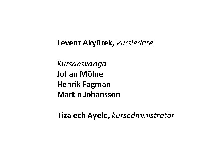 Levent Akyürek, kursledare Kursansvariga Johan Mölne Henrik Fagman Martin Johansson Tizalech Ayele, kursadministratör 