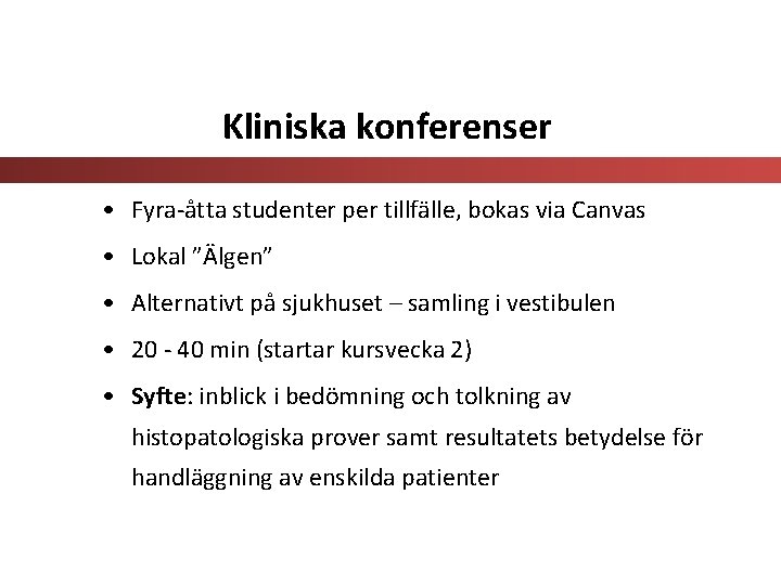 Kliniska konferenser • Fyra-åtta studenter per tillfälle, bokas via Canvas • Lokal ”Älgen” •