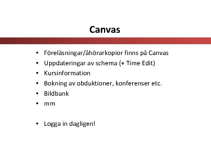 Canvas • • • Föreläsningar/åhörarkopior finns på Canvas Uppdateringar av schema (+ Time Edit)