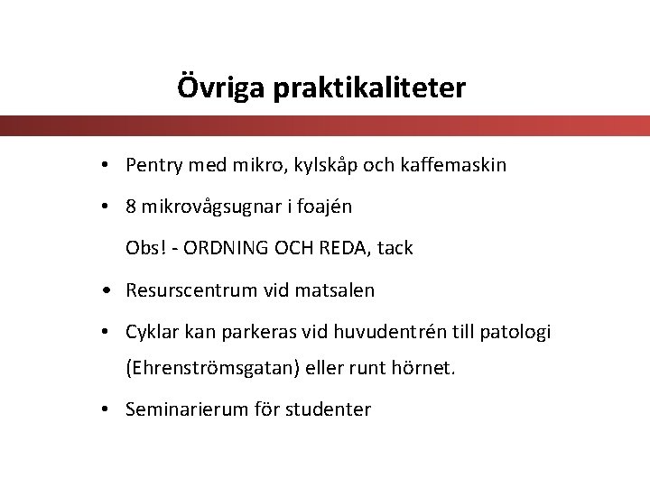 Övriga praktikaliteter • Pentry med mikro, kylskåp och kaffemaskin • 8 mikrovågsugnar i foajén