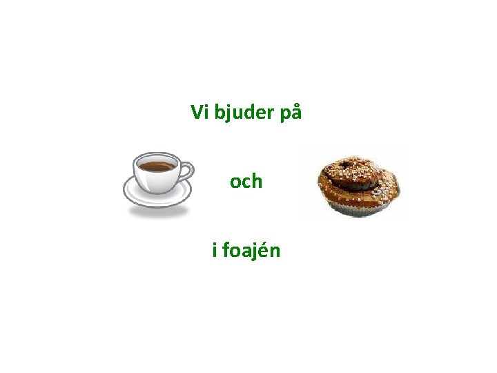 Vi bjuder på och i foajén 