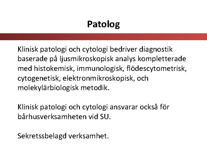 Patolog Klinisk patologi och cytologi bedriver diagnostik baserade på ljusmikroskopisk analys kompletterade med histokemisk,