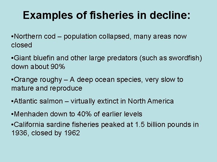 Examples of fisheries in decline: • Northern cod – population collapsed, many areas now