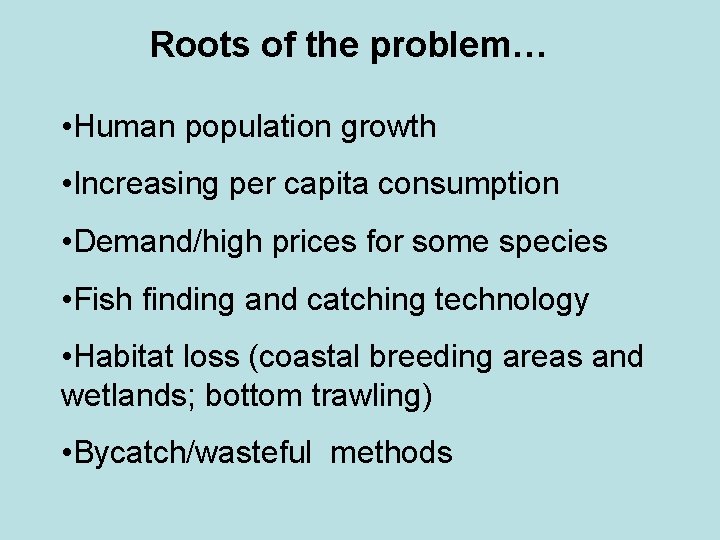 Roots of the problem… • Human population growth • Increasing per capita consumption •