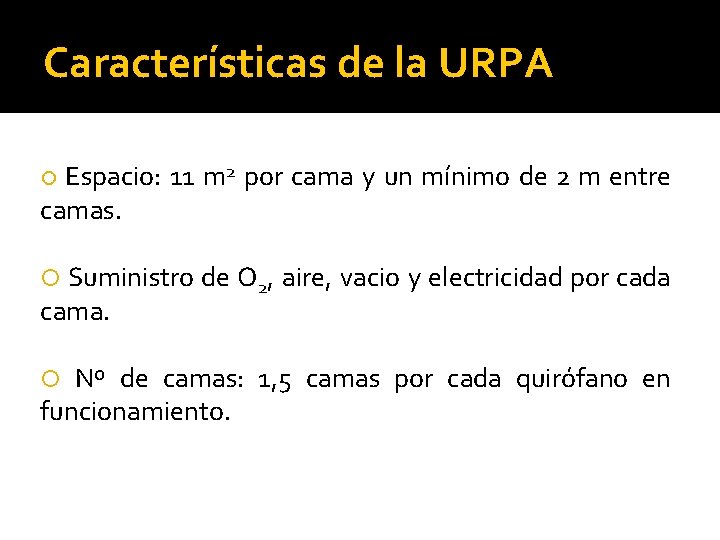 Características de la URPA Espacio: 11 m 2 por cama y un mínimo de