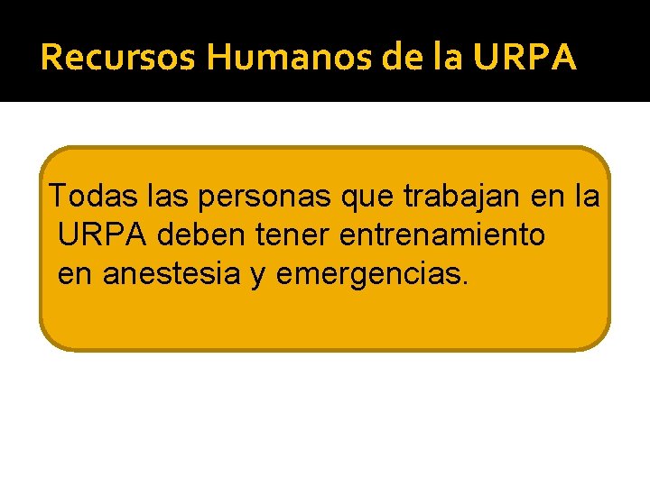 Recursos Humanos de la URPA Todas las personas que trabajan en la URPA deben