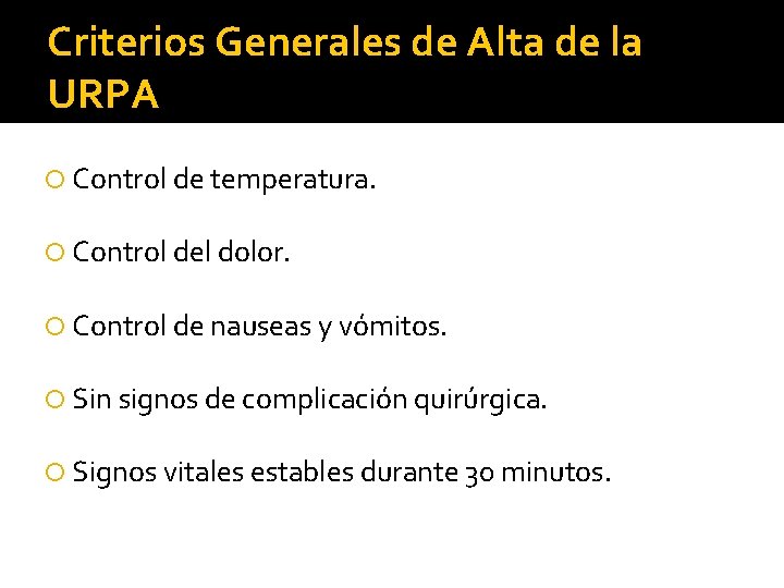 Criterios Generales de Alta de la URPA Control de temperatura. Control del dolor. Control