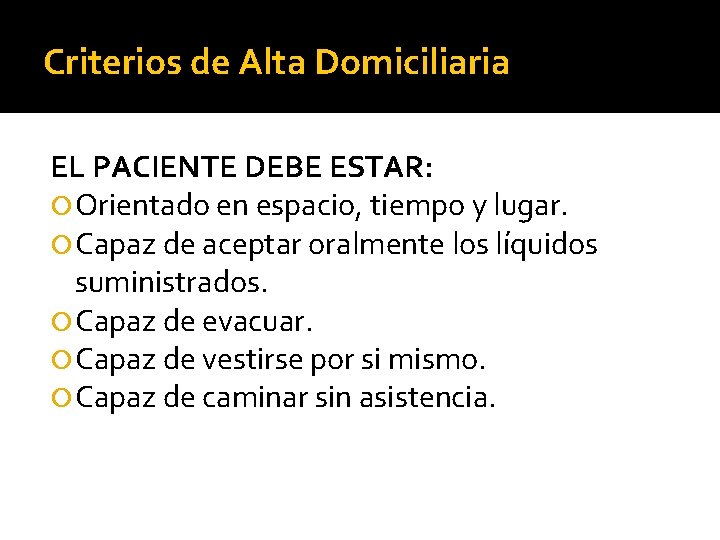 Criterios de Alta Domiciliaria EL PACIENTE DEBE ESTAR: Orientado en espacio, tiempo y lugar.