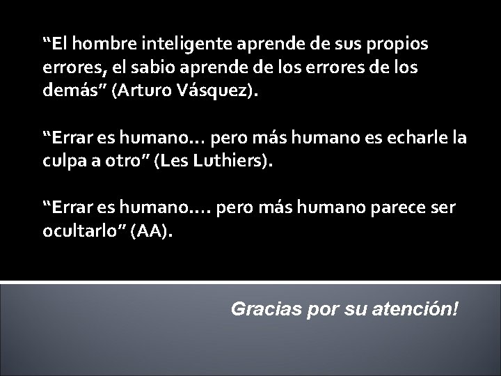 “El hombre inteligente aprende de sus propios errores, el sabio aprende de los errores