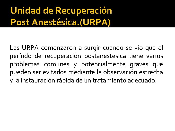 Unidad de Recuperación Post Anestésica. (URPA) Las URPA comenzaron a surgir cuando se vio