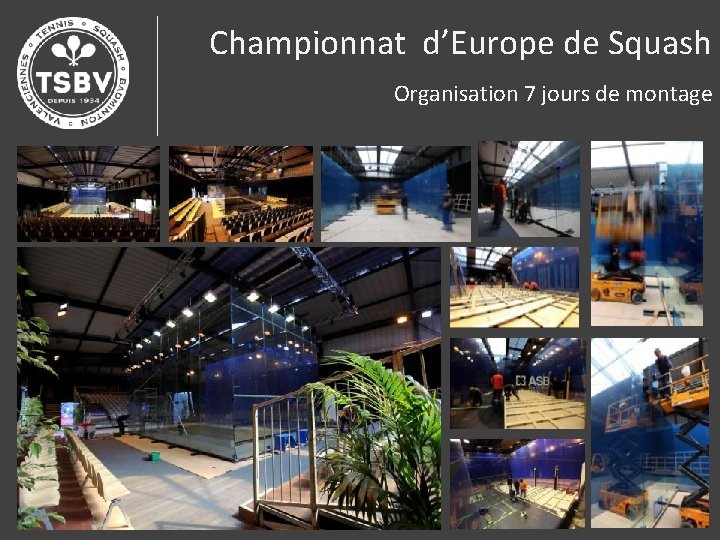 Championnat d’Europe de Squash Organisation 7 jours de montage 