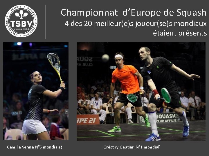 Championnat d’Europe de Squash 4 des 20 meilleur(e)s joueur(se)s mondiaux étaient présents Camille Serme